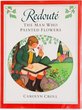 Item #10052 Redoute: The Man Who Painted Flowers. Carolyn Croll