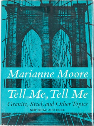 Item #10089 Tell Me, Tell Me: Granite, Steel, and Other Topics. Marianne Moore